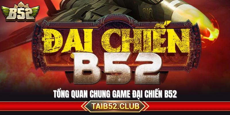 Giới thiệu tổng thể về dòng game Đại Chiến B52