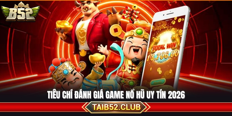 Tiêu chuẩn lựa chọn game game nổ hũ uy tín