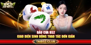 Bầu Cua B52 – Giao Diện Sinh Động Thao Tác Đơn Giản